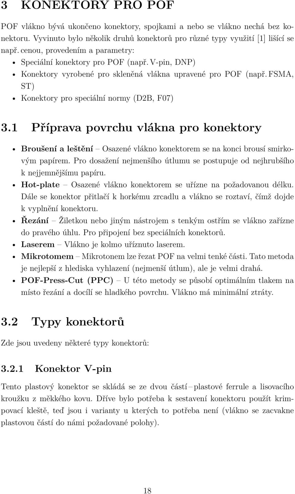 1 Příprava povrchu vlákna pro konektory Broušení a leštění Osazené vlákno konektorem se na konci brousí smirkovým papírem.