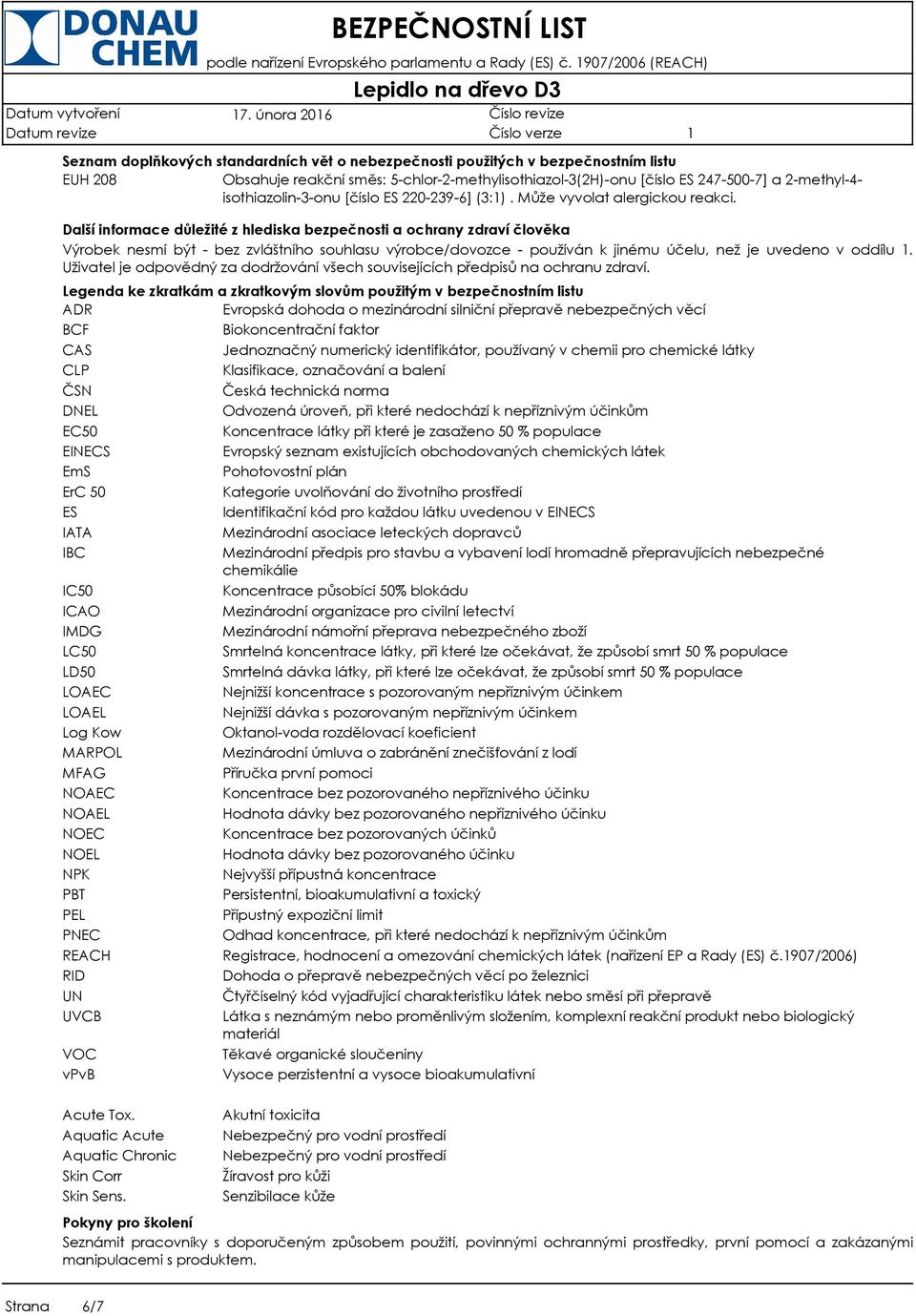 isothiazolin-3-onu [číslo ES 220-239-6] (3:). Může vyvolat alergickou reakci.