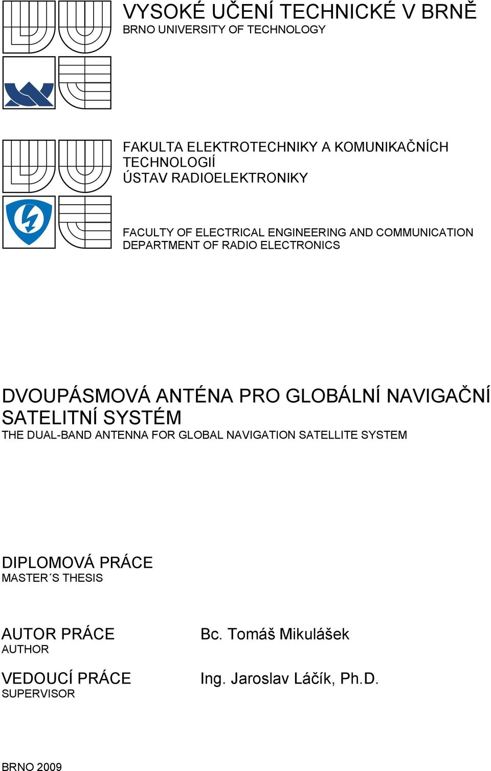 ANTÉNA PRO GLOBÁLNÍ NAVIGAČNÍ SATELITNÍ SYSTÉM THE DUAL-BAND ANTENNA FOR GLOBAL NAVIGATION SATELLITE SYSTEM DIPLOMOVÁ