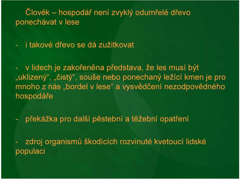 ležící kmen je pro mnoho z nás bordel v lese a vysvědčení nezodpovědného hospodáře - překážka