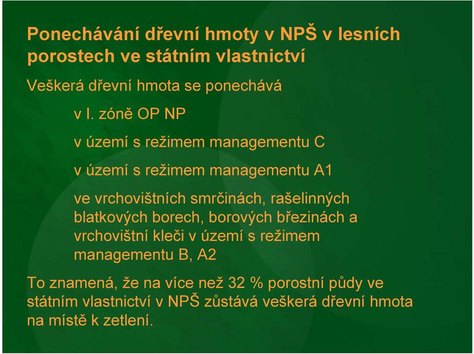 rašelinných blatkových borech, borových březinách a vrchovištní kleči v území s režimem managementu B, A2 To