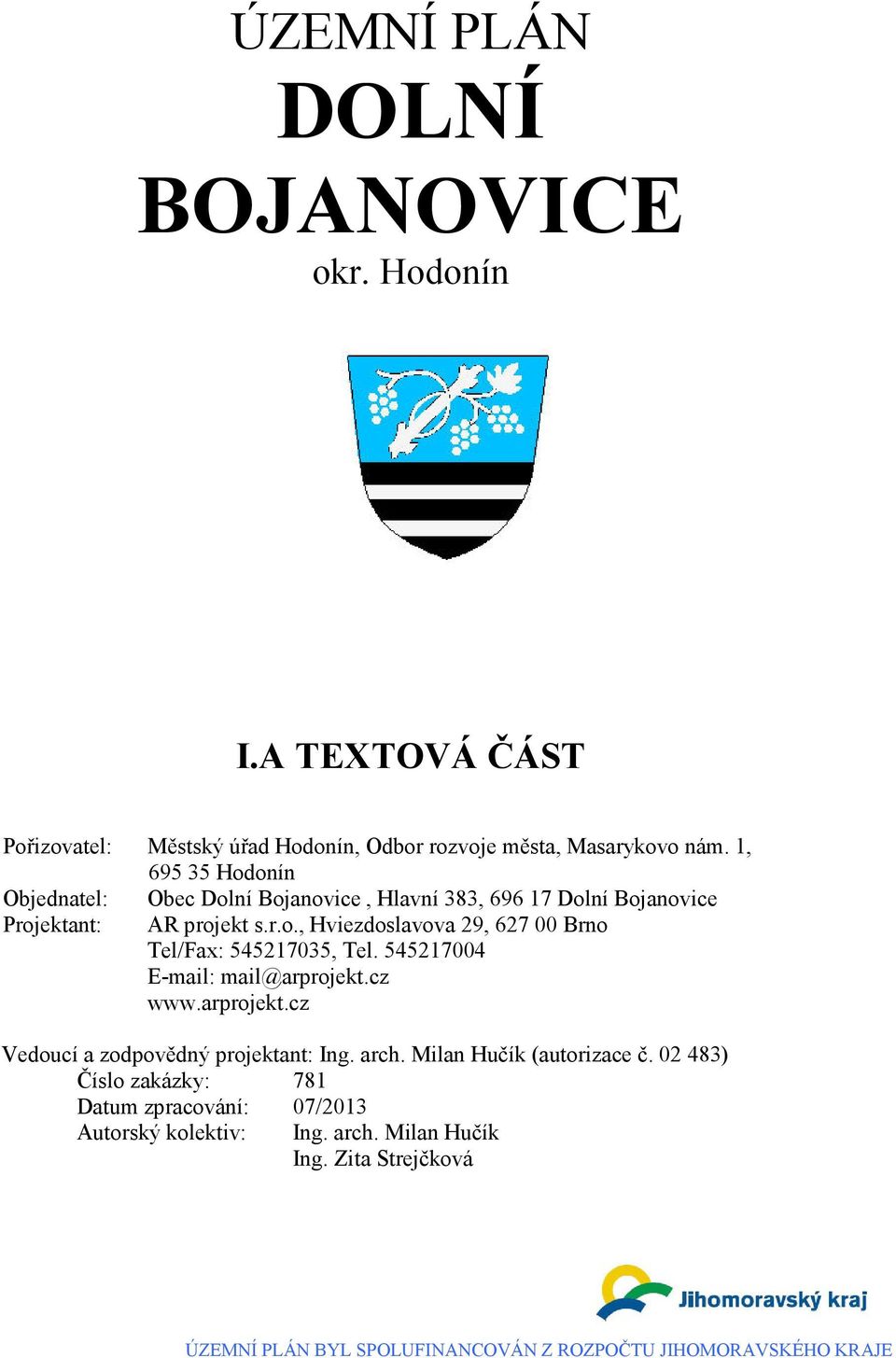 545217004 www.arprojekt.cz Vedoucí a zodpovědný projektant: Ing. arch. Milan Hučík (autorizace č.