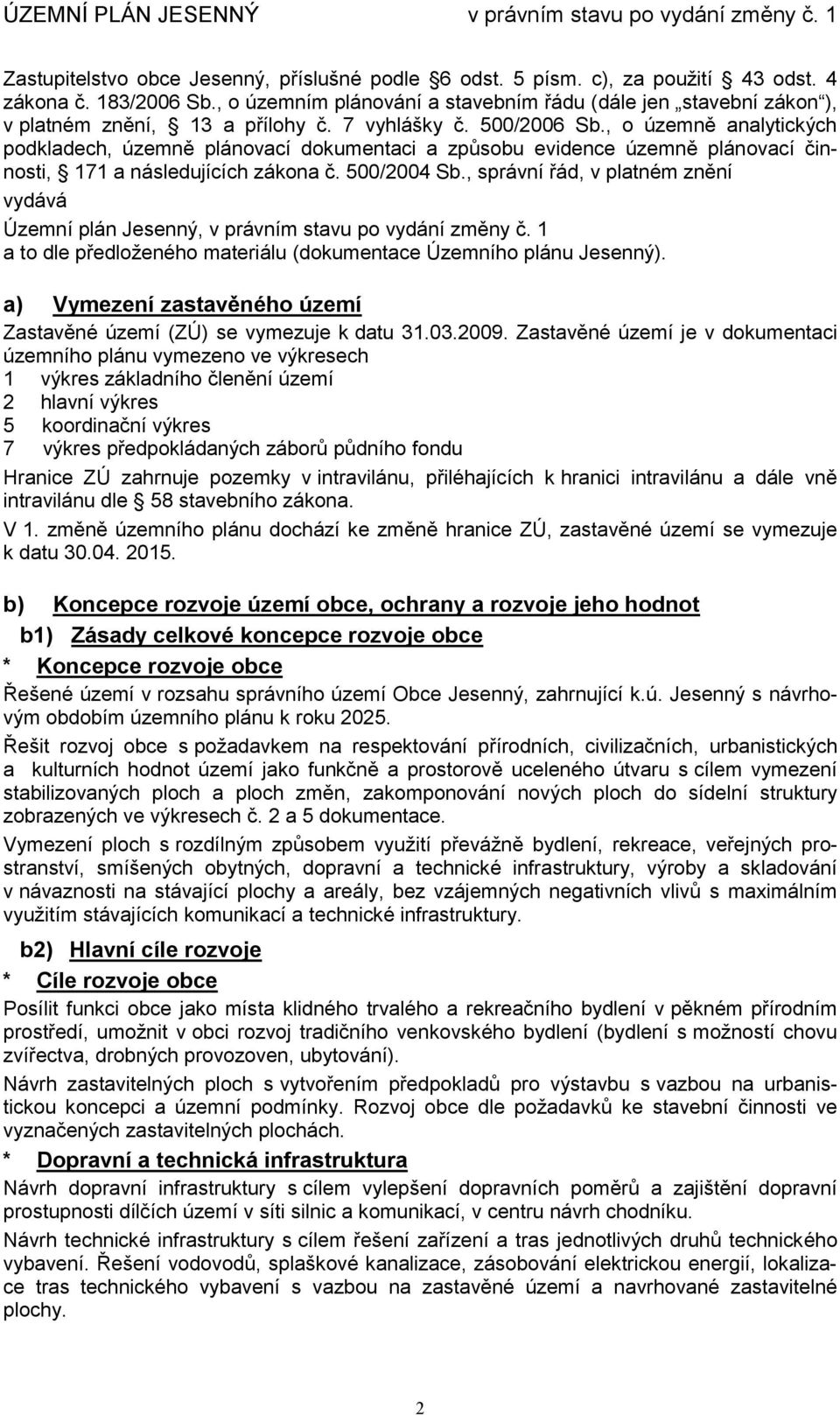 , o územně analytických podkladech, územně plánovací dokumentaci a způsobu evidence územně plánovací činnosti, 171 a následujících zákona č. 500/2004 Sb.