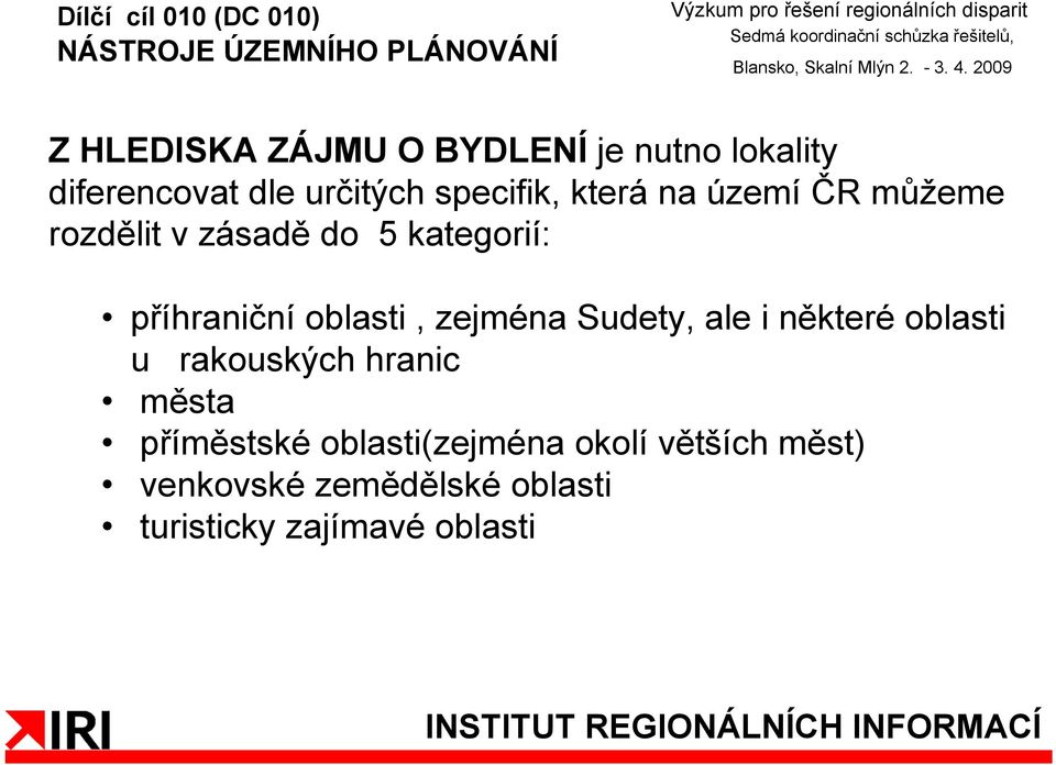 zejména Sudety, ale i některé oblasti u rakouských hranic města příměstské