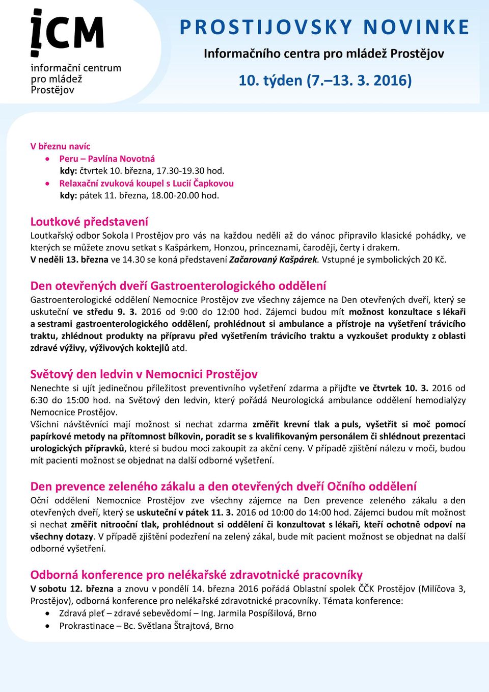 čaroději, čerty i drakem. V neděli 13. března ve 14.30 se koná představení Začarovaný Kašpárek. Vstupné je symbolických 20 Kč.