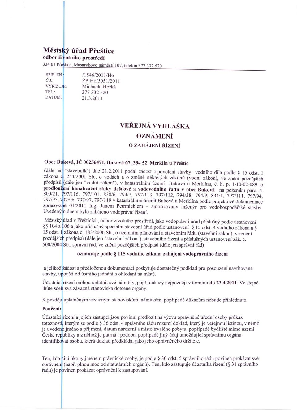 2.20 II podal žádost o povolení stavby vodního díla podle 15 odst. 1 zákona č. 254/2001 Sb.