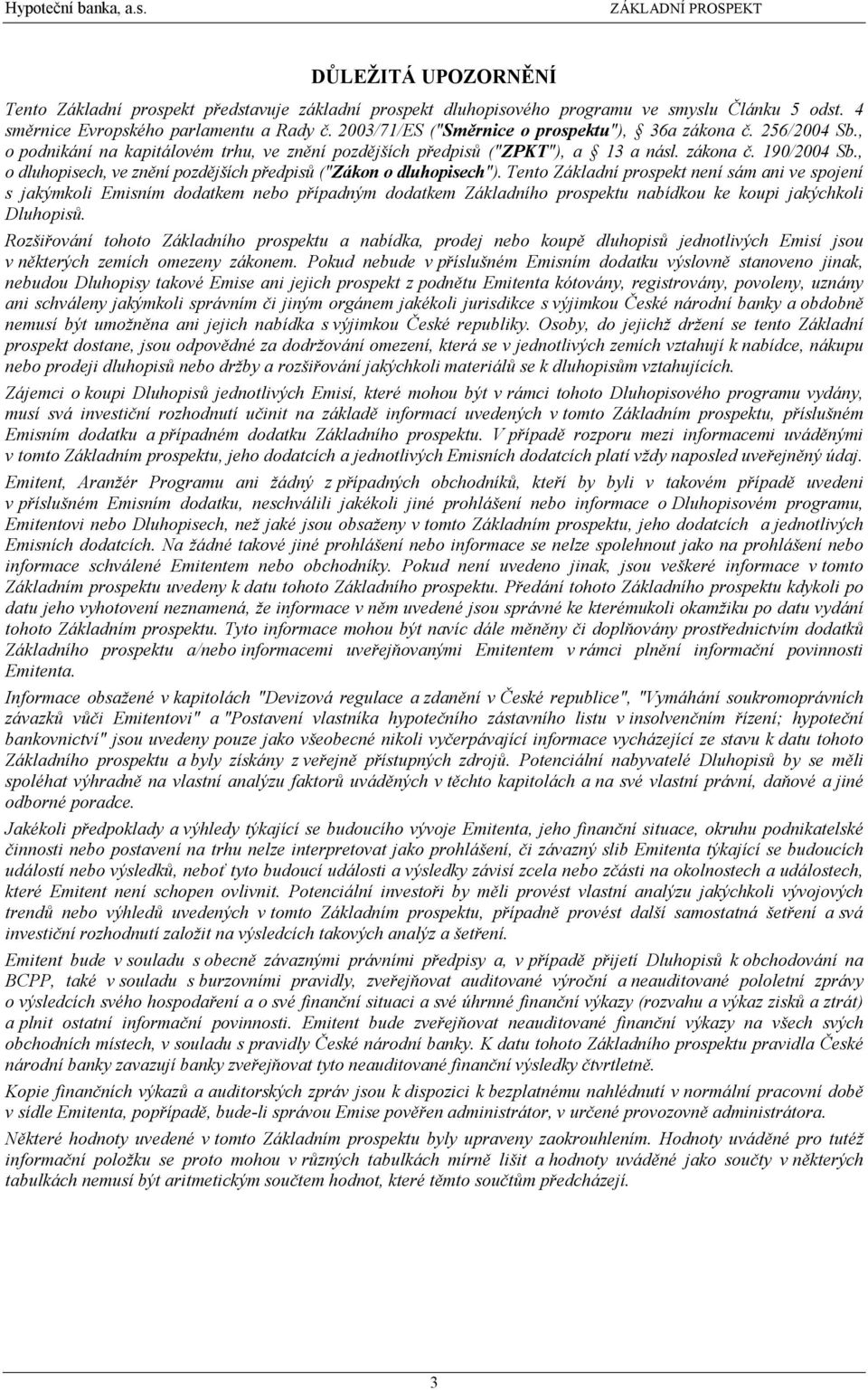 , o dluhopisech, ve znění pozdějších předpisů ("Zákon o dluhopisech").