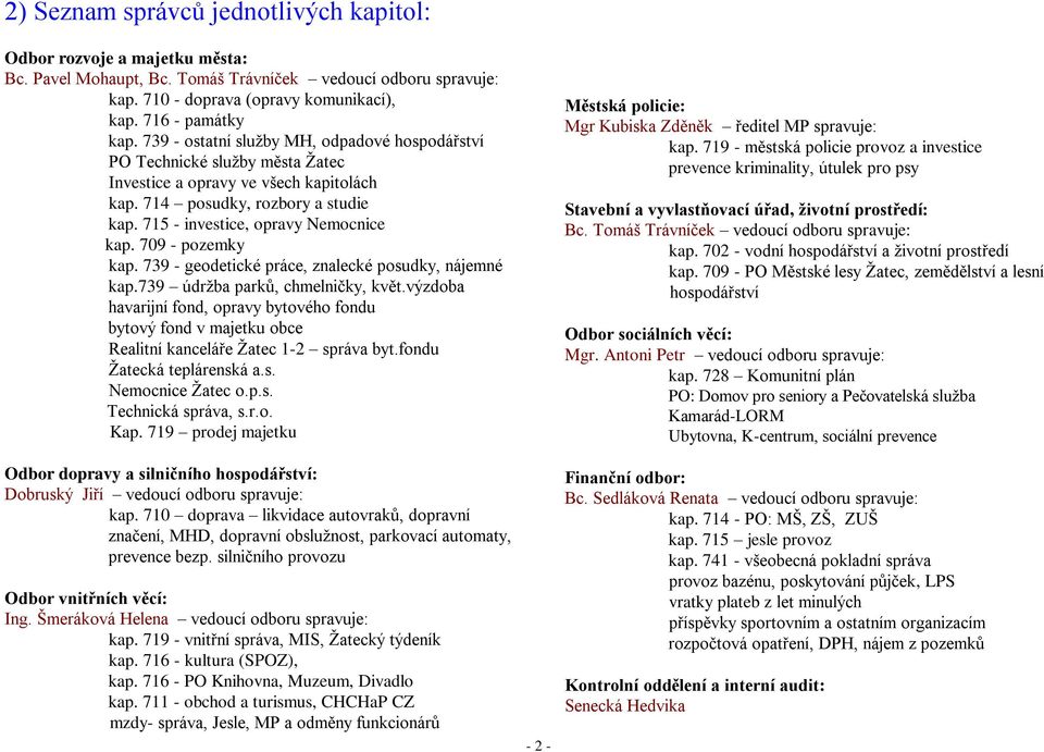 709 - pozemky kap. 739 - geodetické práce, znalecké posudky, nájemné kap.739 údržba parků, chmelničky, květ.
