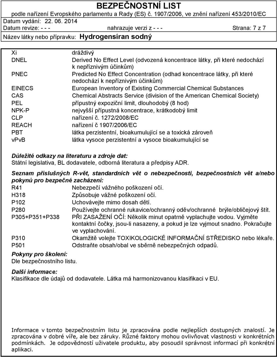 Abstracts Service (division of the American Chemical Society) přípustný expoziční limit, dlouhodobý (8 hod) nejvyšší přípustná koncentrace, krátkodobý limit nařízení č.