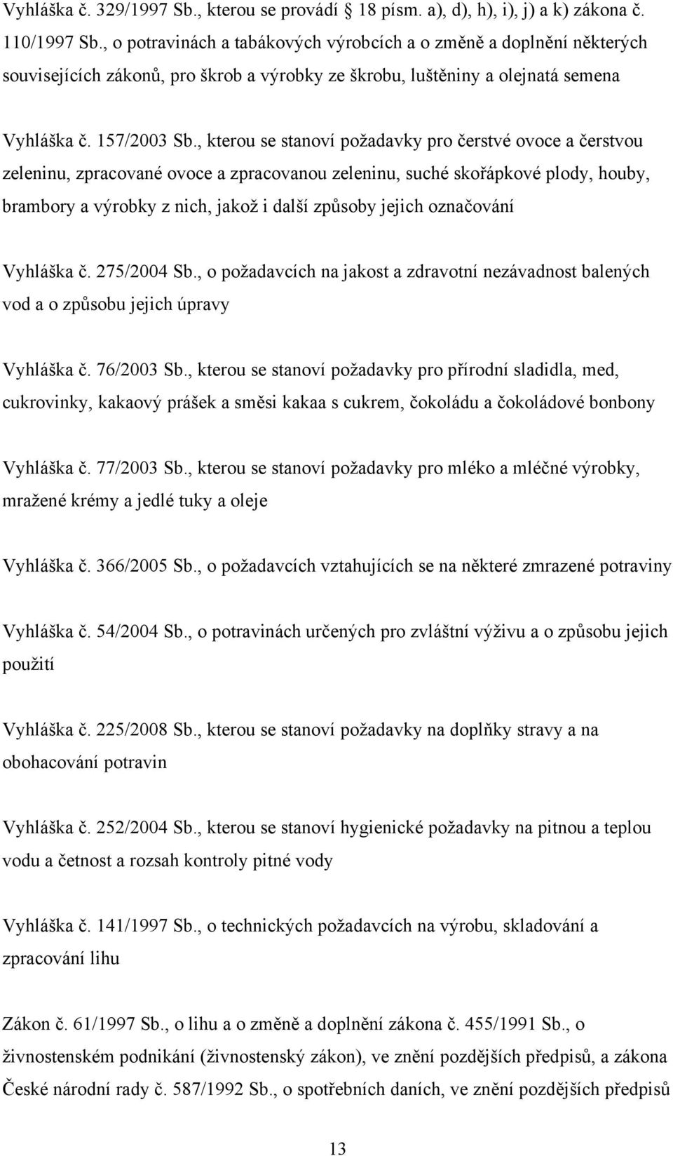 , kterou se stanoví požadavky pro čerstvé ovoce a čerstvou zeleninu, zpracované ovoce a zpracovanou zeleninu, suché skořápkové plody, houby, brambory a výrobky z nich, jakož i další způsoby jejich