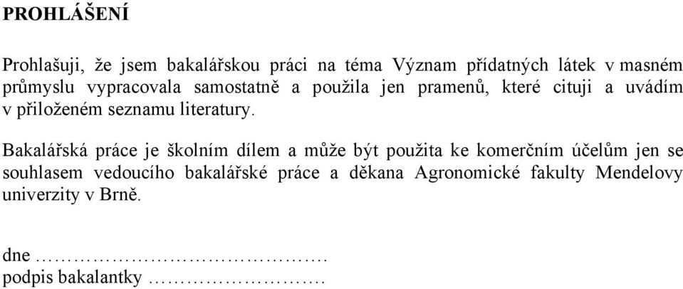 Bakalářská práce je školním dílem a může být použita ke komerčním účelům jen se souhlasem vedoucího