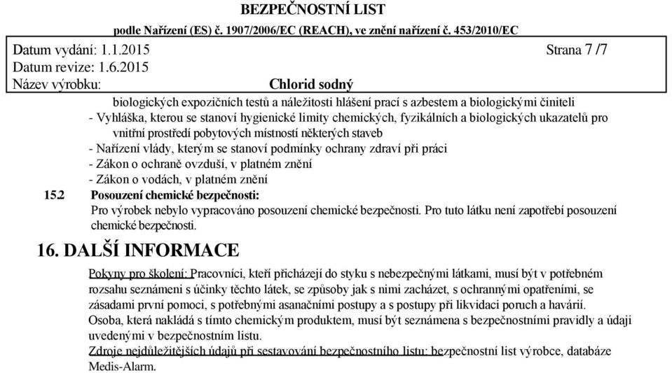 ukazatelů pro vnitřní prostředí pobytových místností některých staveb Nařízení vlády, kterým se stanoví podmínky ochrany zdraví při práci Zákon o ochraně ovzduší, v platném znění Zákon o vodách, v