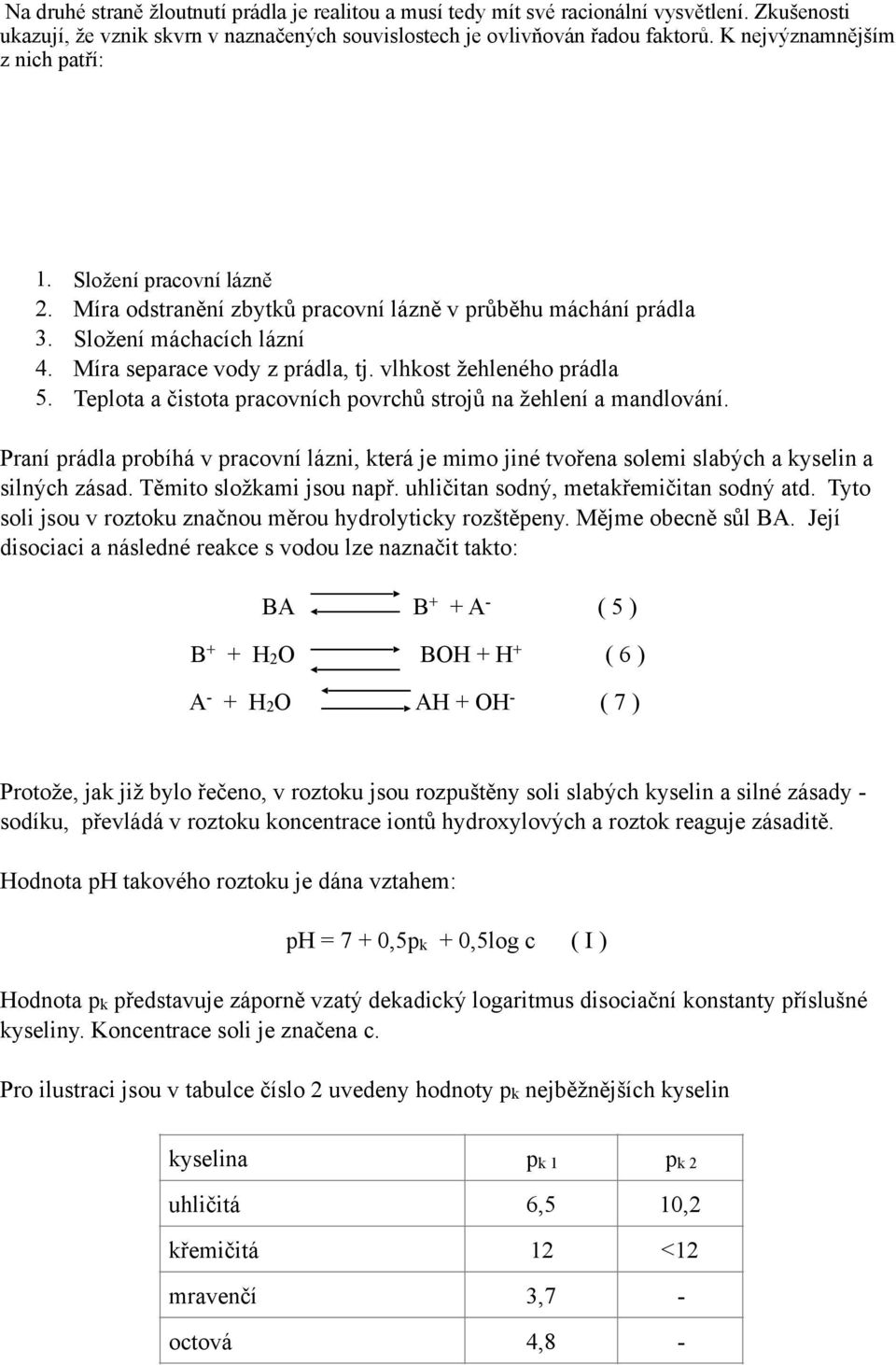 vlhkost žehleného prádla 5. Teplota a čistota pracovních povrchů strojů na žehlení a mandlování.