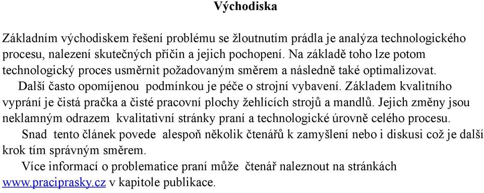 Základem kvalitního vyprání je čistá pračka a čisté pracovní plochy žehlících strojů a mandlů.