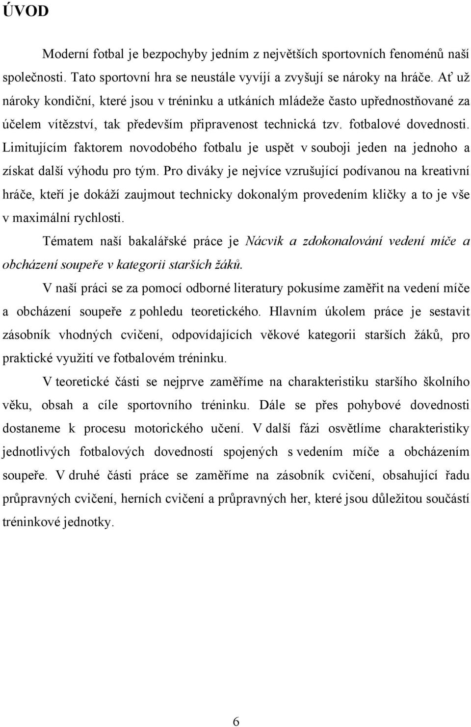 Limitujícím faktorem novodobého fotbalu je uspět v souboji jeden na jednoho a získat další výhodu pro tým.