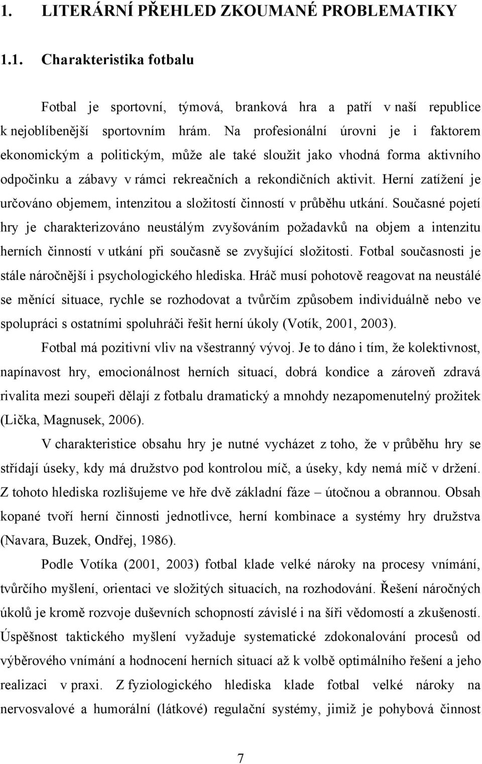 Herní zatížení je určováno objemem, intenzitou a složitostí činností v průběhu utkání.