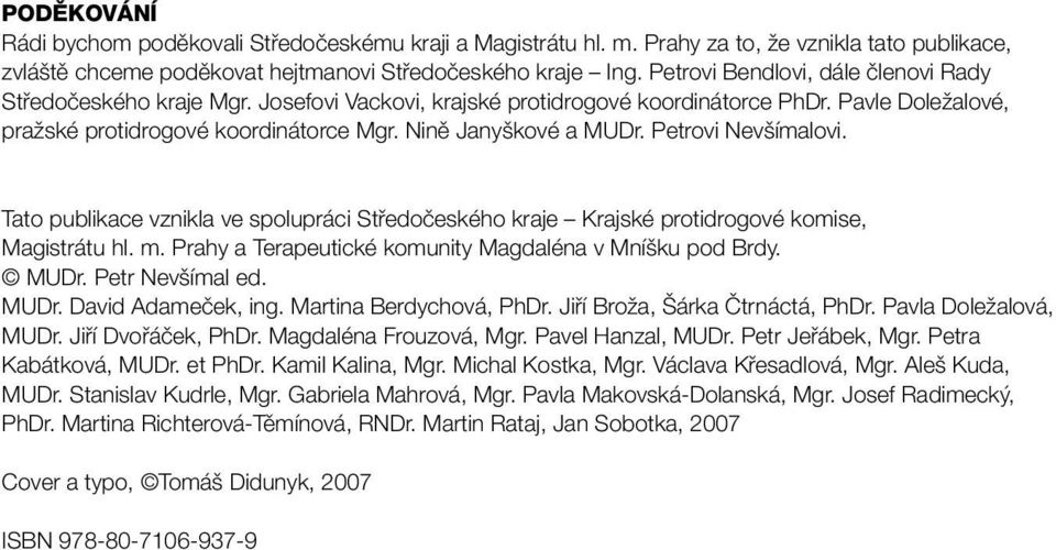 Petrovi Nevšímalovi. Tato publikace vznikla ve spolupráci Středočeského kraje Krajské protidrogové komise, Magistrátu hl. m. Prahy a Terapeutické komunity Magdaléna v Mníšku pod Brdy. MUDr.