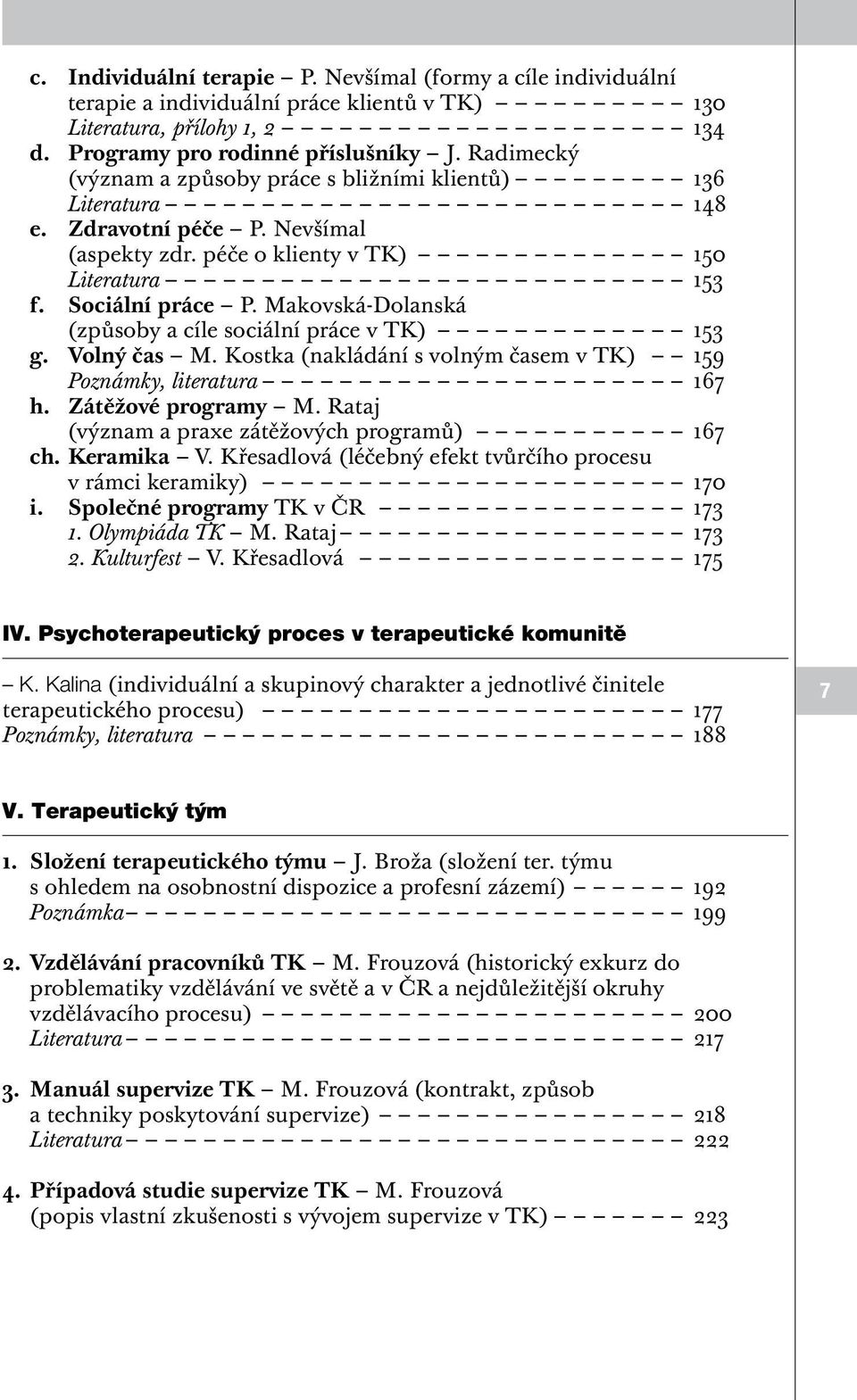 Makovská-Dolanská (způsoby a cíle sociální práce v TK) 153 g. Volný čas M. Kostka (nakládání s volným časem v TK) 159 Poznámky, literatura 167 h. Zátěžové programy M.