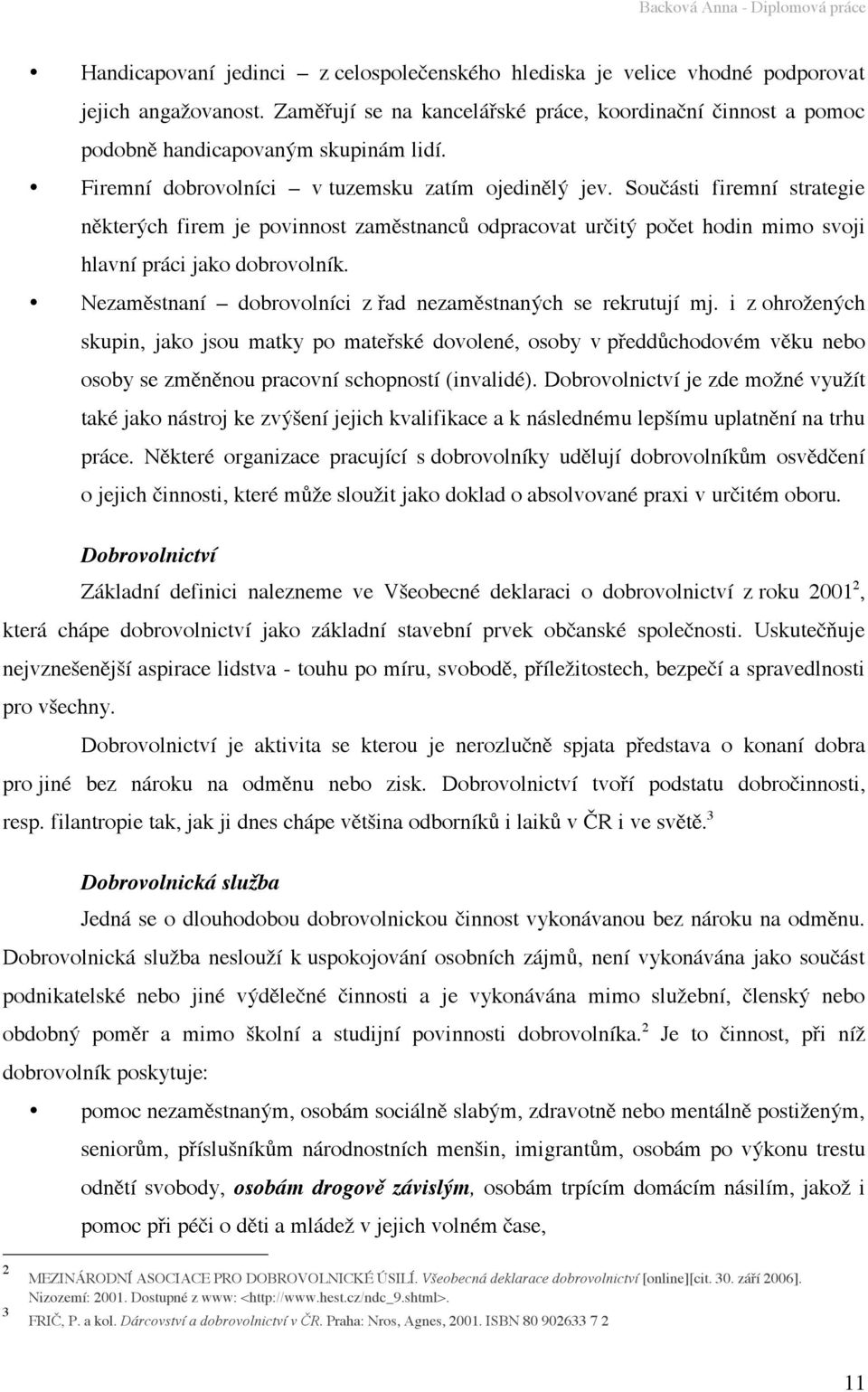 Nezaměstnaní dobrovolníci z řad nezaměstnaných se rekrutují mj.