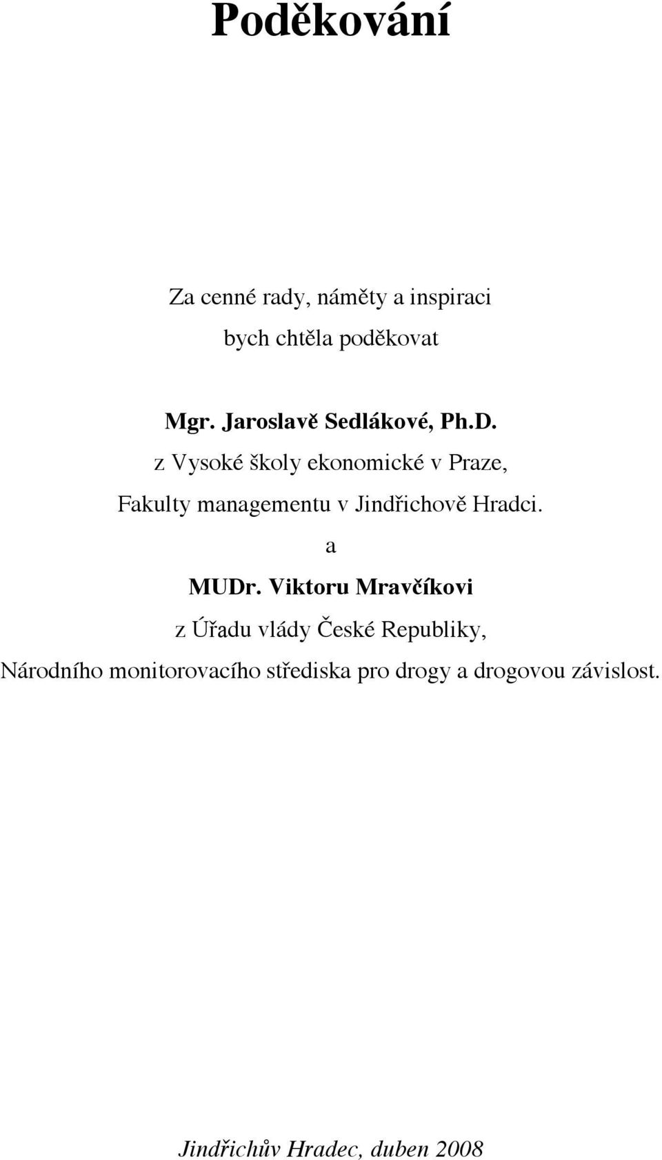 z Vysoké školy ekonomické v Praze, Fakulty managementu v Jindřichově Hradci.