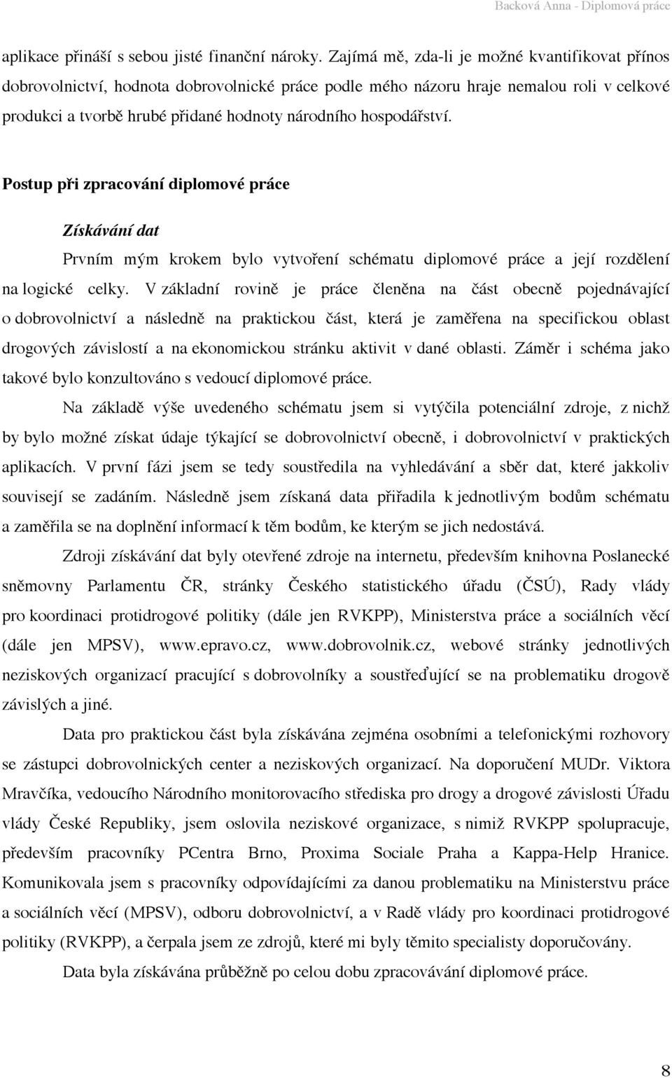 hospodářství. Postup při zpracování diplomové práce Získávání dat Prvním mým krokem bylo vytvoření schématu diplomové práce a její rozdělení na logické celky.