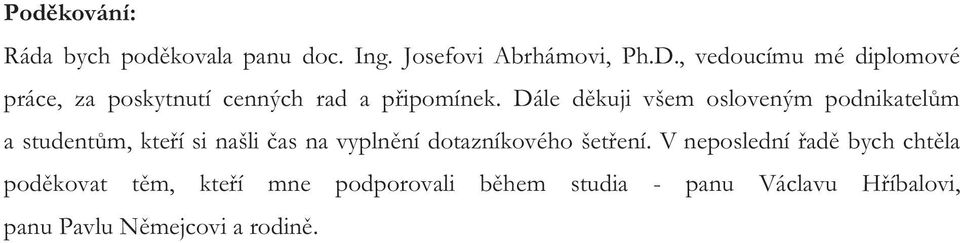 Dále děkuji všem osloveným podnikatelům a studentům, kteří si našli čas na vyplnění