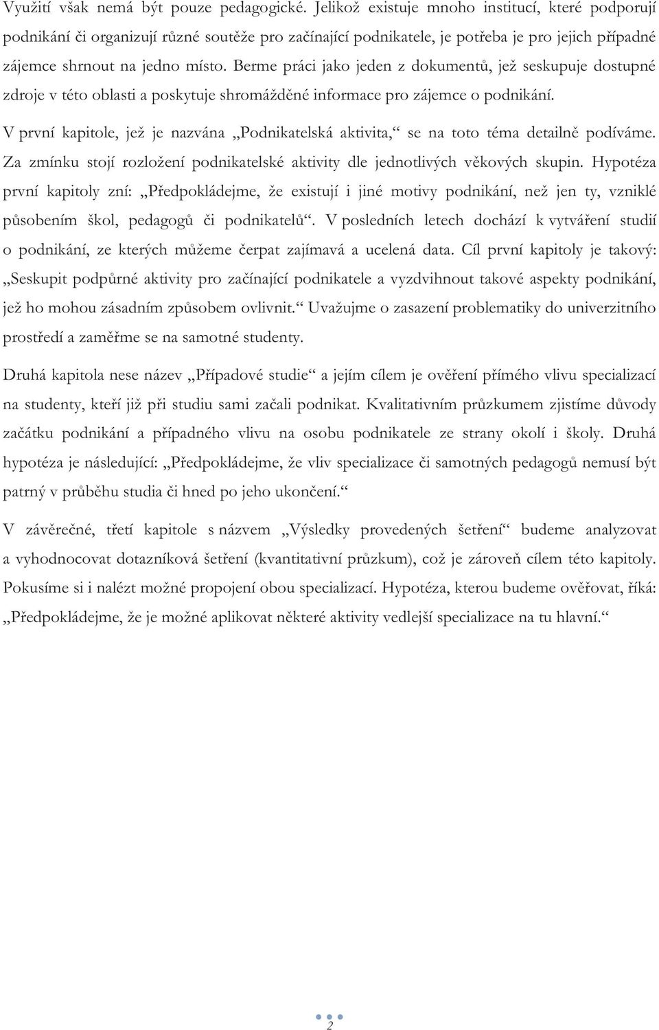 Berme práci jako jeden z dokumentů, jež seskupuje dostupné zdroje v této oblasti a poskytuje shromážděné informace pro zájemce o podnikání.