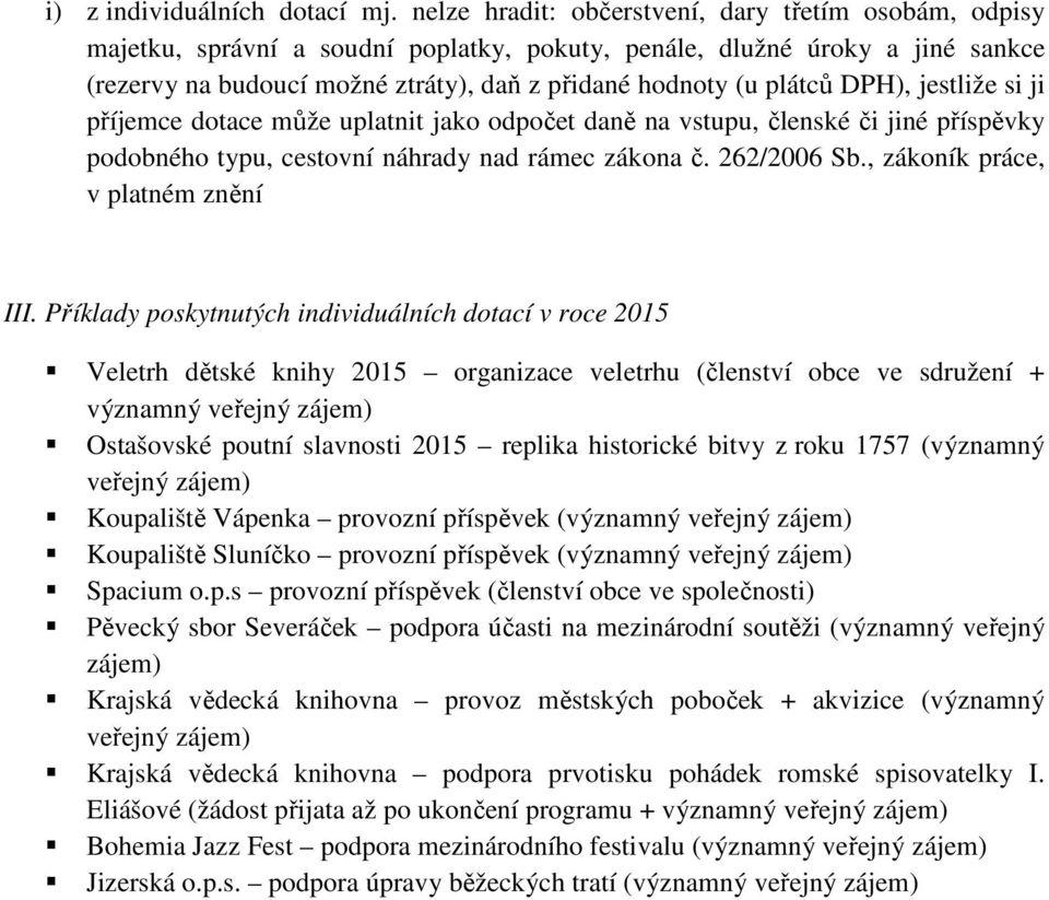 DPH), jestliže si ji příjemce dotace může uplatnit jako odpočet daně na vstupu, členské či jiné příspěvky podobného typu, cestovní náhrady nad rámec zákona č. 262/2006 Sb.