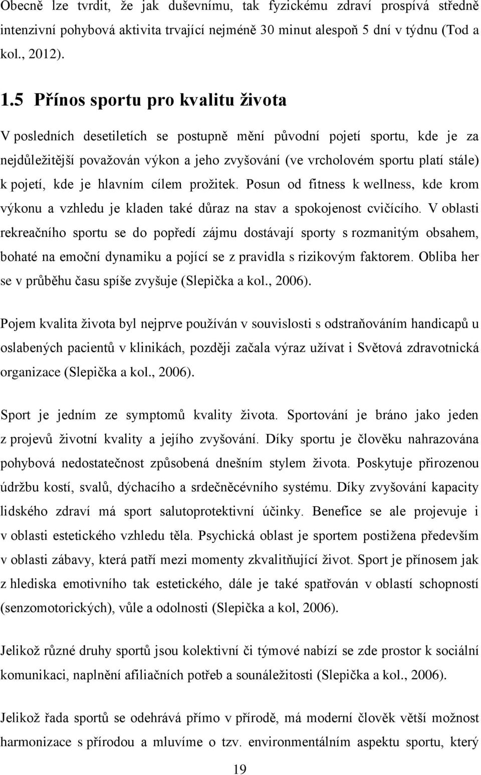 pojetí, kde je hlavním cílem proţitek. Posun od fitness k wellness, kde krom výkonu a vzhledu je kladen také důraz na stav a spokojenost cvičícího.