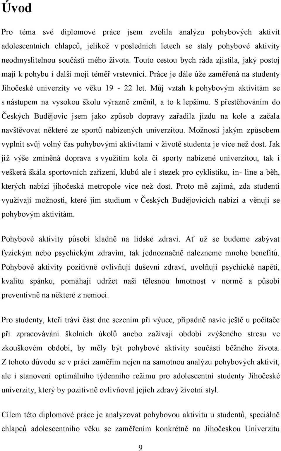 Můj vztah k pohybovým aktivitám se s nástupem na vysokou školu výrazně změnil, a to k lepšímu.