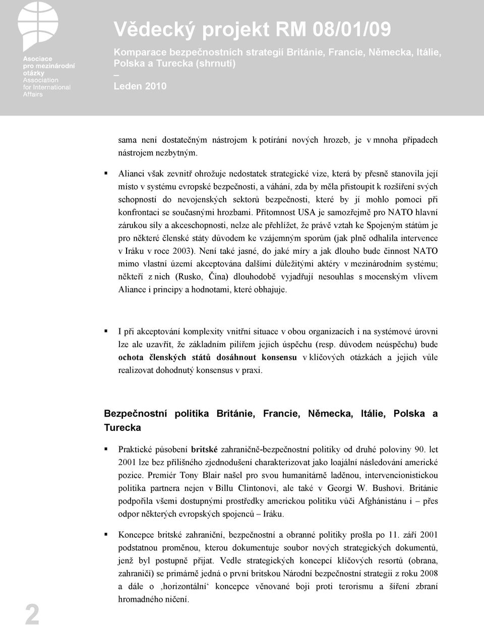 nevojenských sektorů bezpečnosti, které by jí mohlo pomoci při konfrontaci se současnými hrozbami.