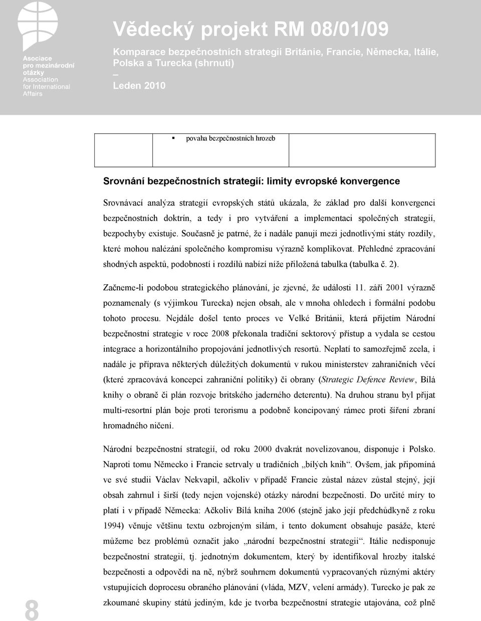Současně je patrné, že i nadále panují mezi jednotlivými státy rozdíly, které mohou nalézání společného kompromisu výrazně komplikovat.