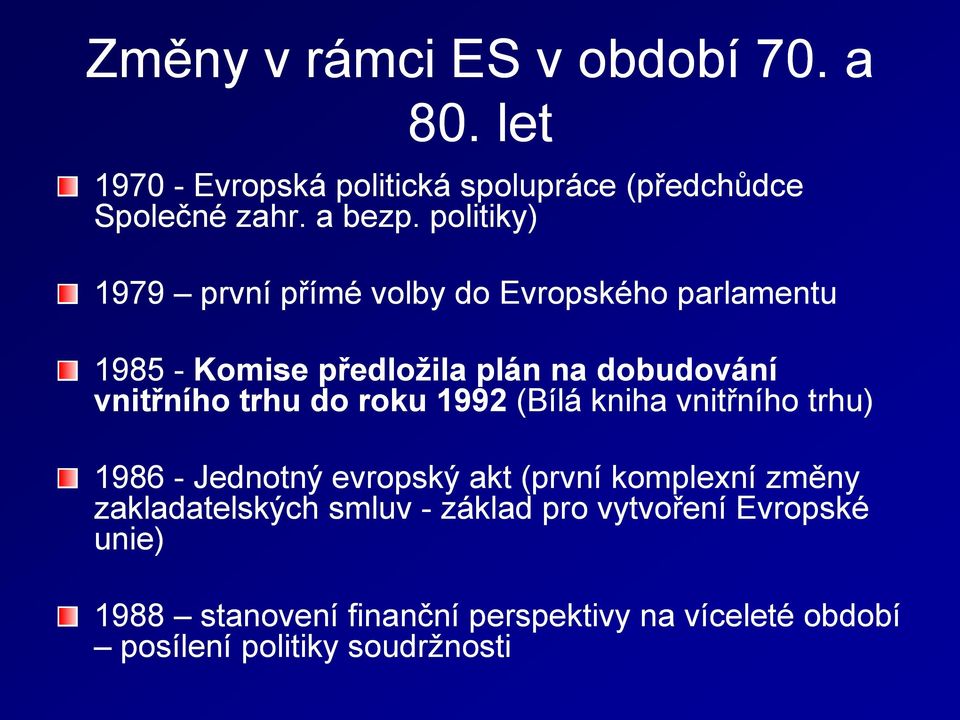 do roku 1992 (Bílá kniha vnitřního trhu) 1986 - Jednotný evropský akt (první komplexní změny zakladatelských smluv -