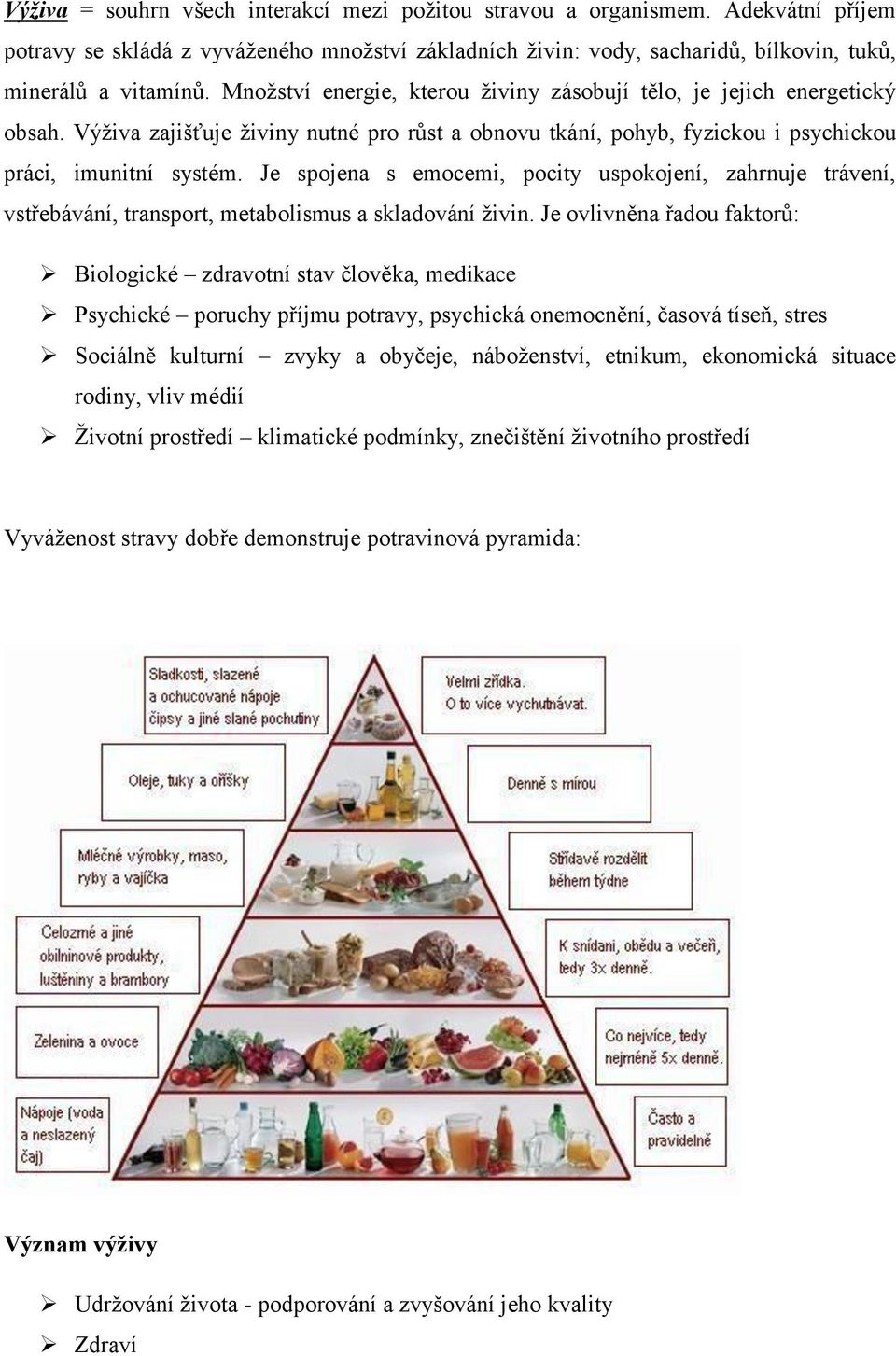 Je spojena s emocemi, pocity uspokojení, zahrnuje trávení, vstřebávání, transport, metabolismus a skladování živin.