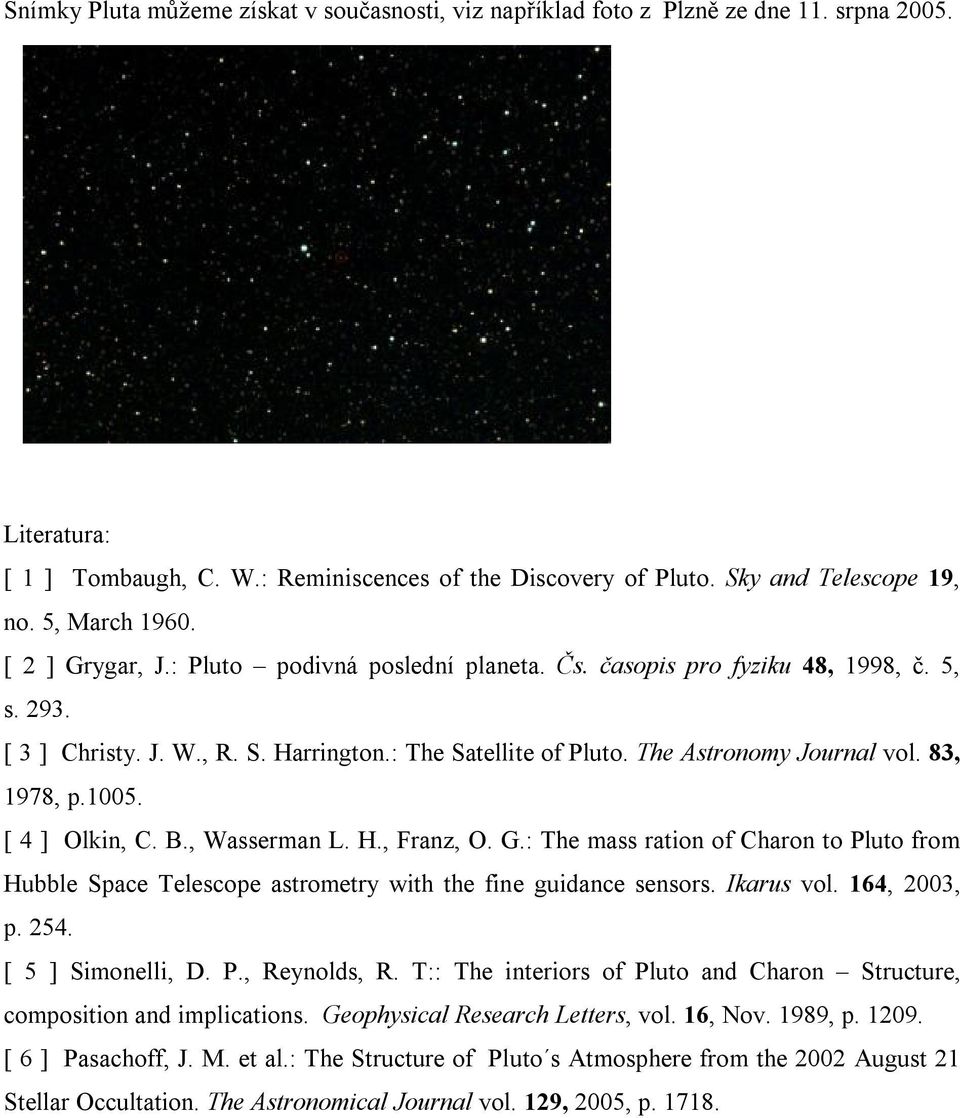 [ 4 ] Olkin, C. B., Wssermn L. H., Frnz, O. G.: The mss rtion of ron to uto from Hubble Spce Telescope strometry with the fine guidnce sensors. Ikrus vol. 164, 003, p. 54. [ 5 ] Simonelli, D. P.