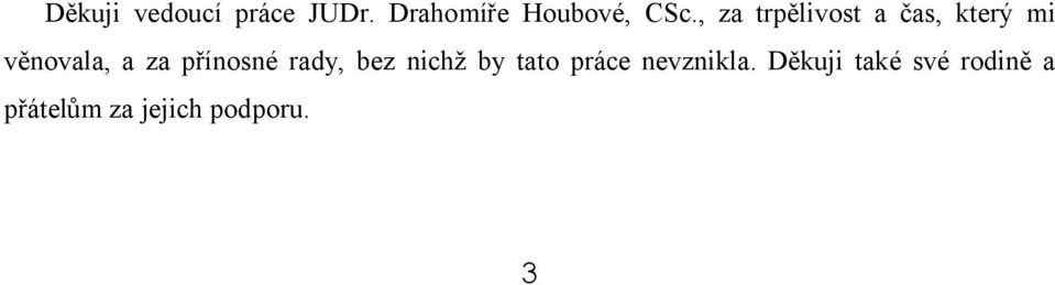 přínosné rady, bez nichž by tato práce nevznikla.
