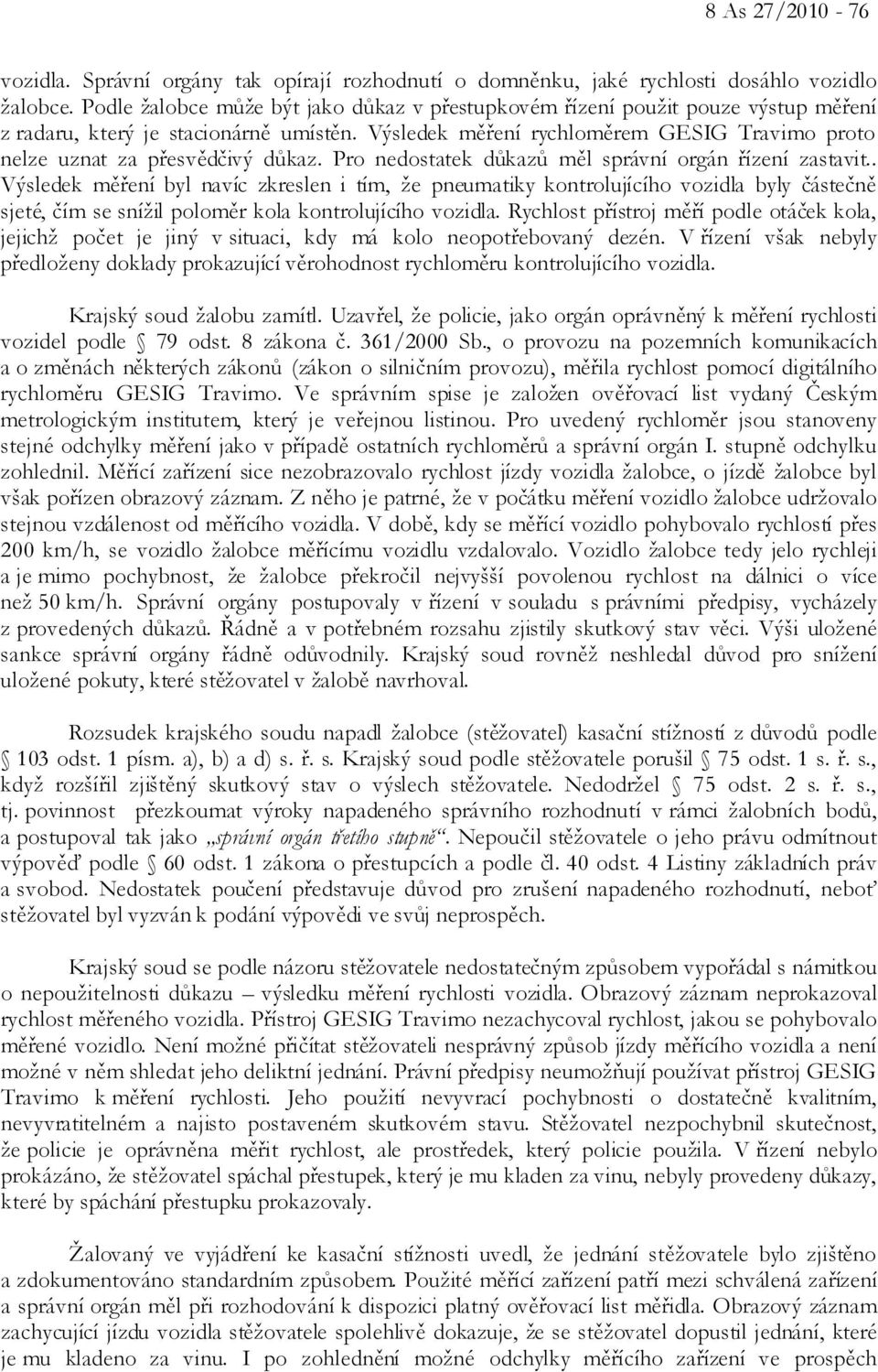 Výsledek měření rychloměrem GESIG Travimo proto nelze uznat za přesvědčivý důkaz. Pro nedostatek důkazů měl správní orgán řízení zastavit.