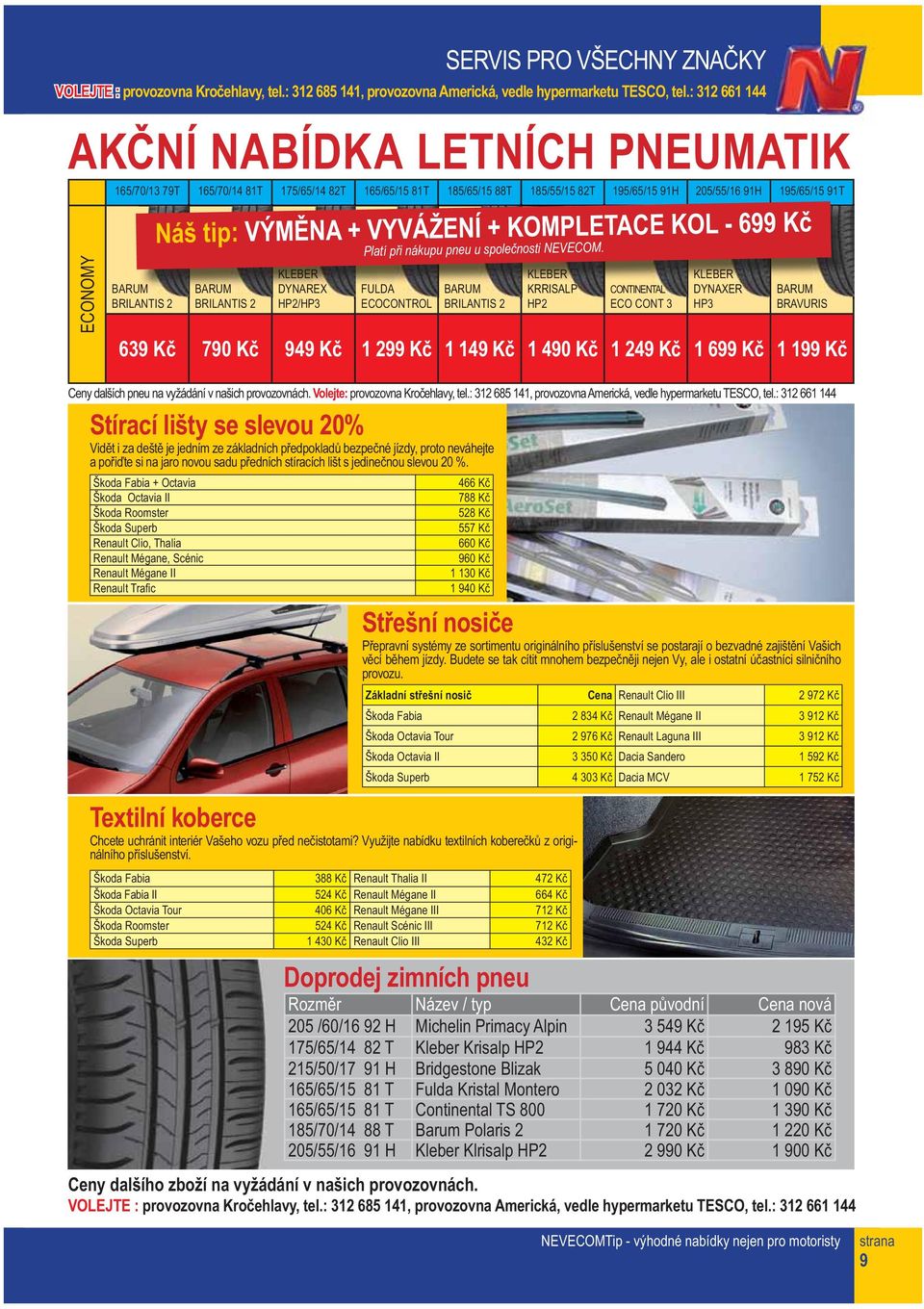 BARUM BRILANTIS 2 KLEBER DYNAREX FULDA BARUM HP2/HP3 ECOCONTROL BRILANTIS 2 KLEBER KRRISALP HP2 CONTINENTAL TAL ECO CONT 3 KLEBER DYNAXER HP3 BARUM BRAVURIS 639 Kč 790 Kč 949 Kč 1 299 Kč 1 149 Kč 1