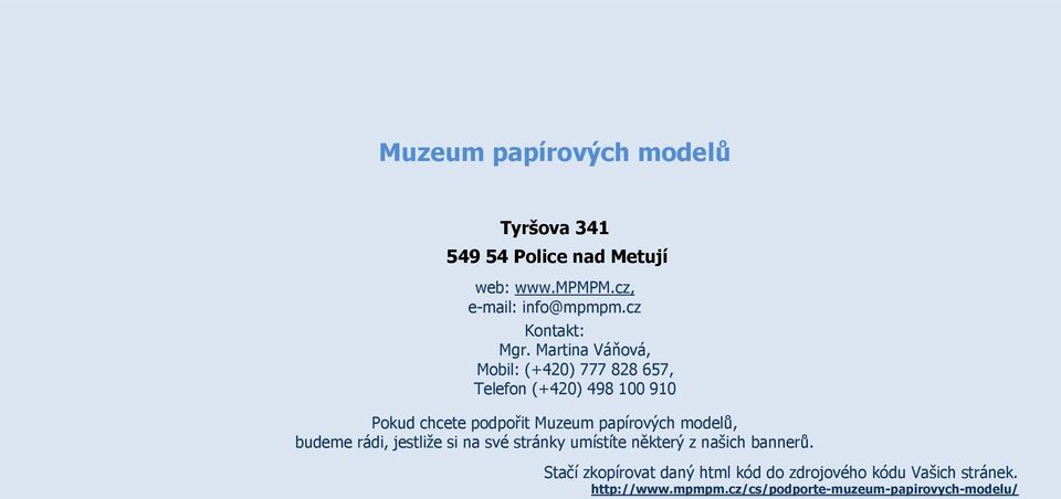 Martina Váňová, Mobil: (+420) 777 828 657, Telefon (+420) 498 100 910 Pokud chcete podpořit Muzeum