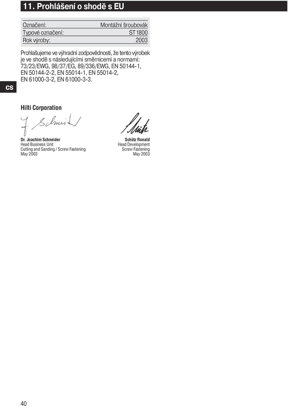 89/336/EWG, EN 50144-1, EN 50144-2-2, EN 55014-1, EN 55014-2, EN 61000-3-2, EN 61000-3-3. Hilti Corporation Dr.