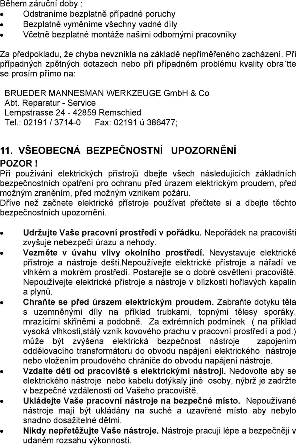 Reparatur - Service Lempstrasse 24-42859 Remschied Tel.: 02191 / 3714-0 Fax: 02191 ú 386477; 11. VŠEOBECNÁ BEZPEČNOSTNÍ UPOZORNĚNÍ POZOR!