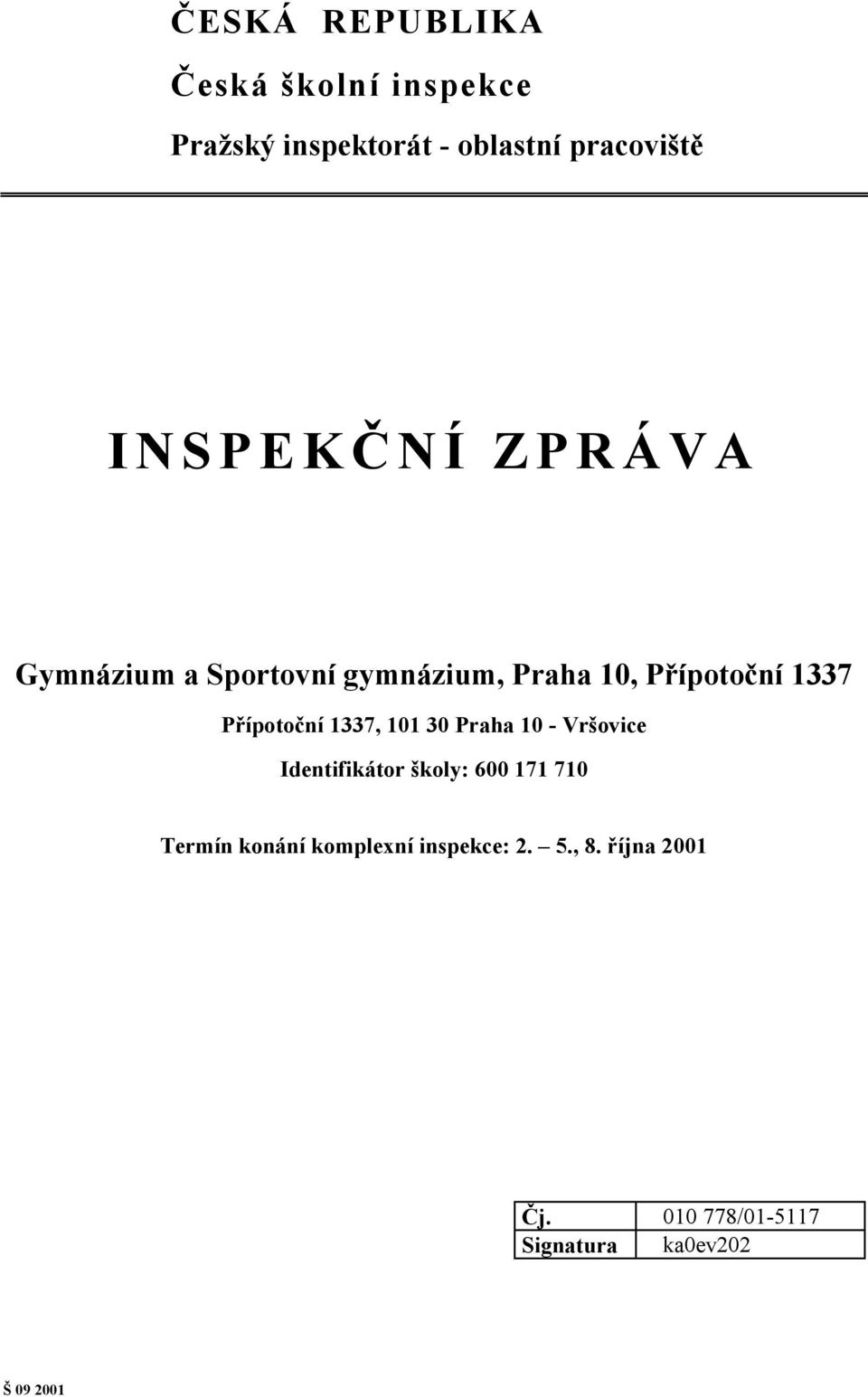 Přípotoční 1337, 101 30 Praha 10 - Vršovice Identifikátor školy: 600 171 710 Termín