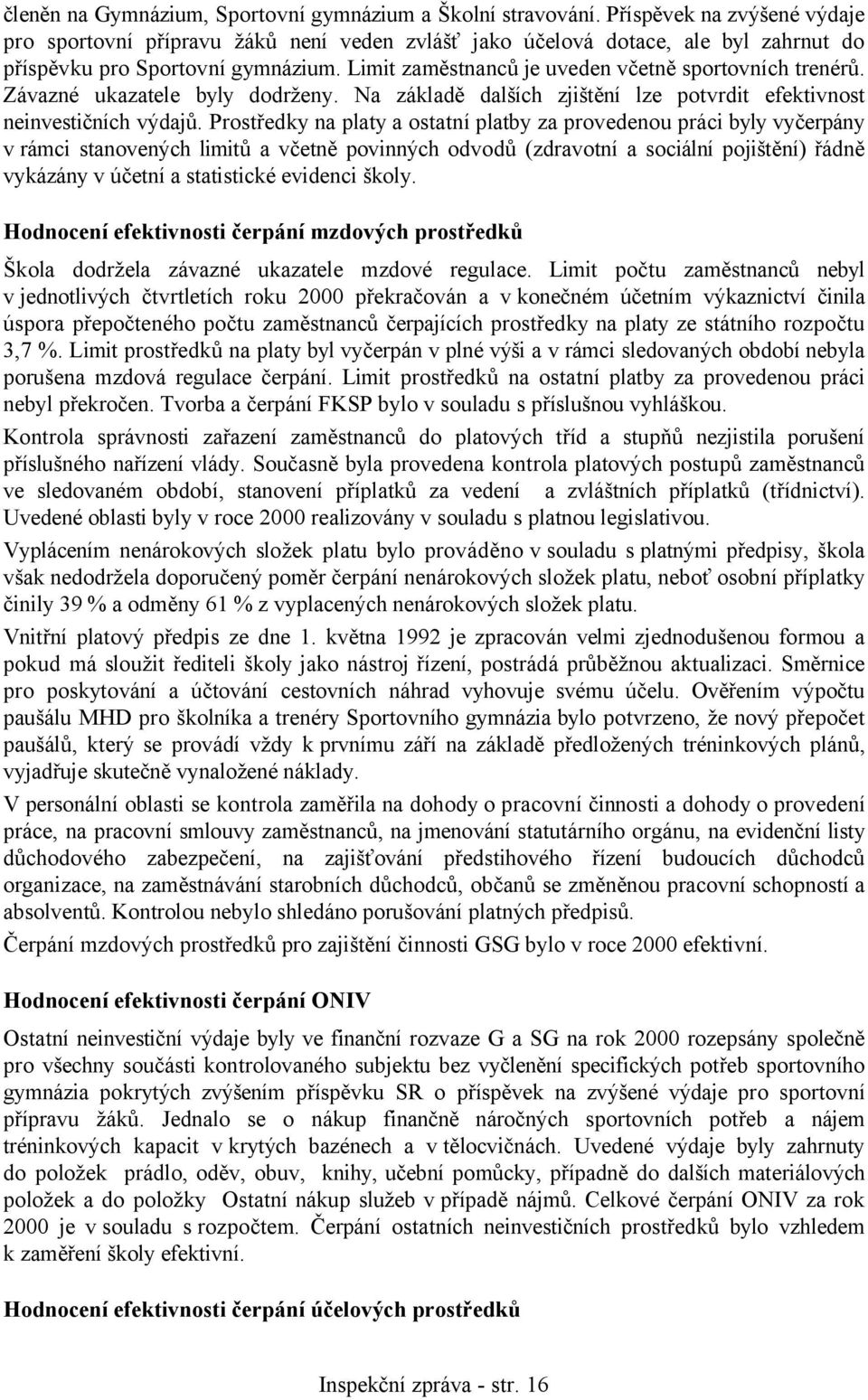 Limit zaměstnanců je uveden včetně sportovních trenérů. Závazné ukazatele byly dodrženy. Na základě dalších zjištění lze potvrdit efektivnost neinvestičních výdajů.