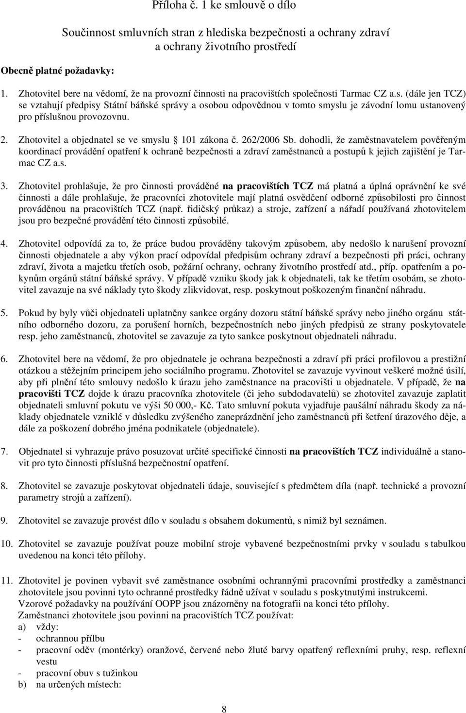 2. Zhotovitel a objednatel se ve smyslu 101 zákona č. 262/2006 Sb.