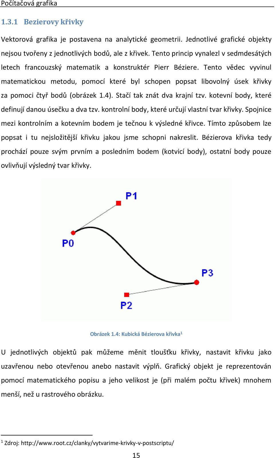 Tento vědec vyvinul matematickou metodu, pomocí které byl schopen popsat libovolný úsek křivky za pomoci čtyř bodů (obrázek 1.4). Stačí tak znát dva krajní tzv.