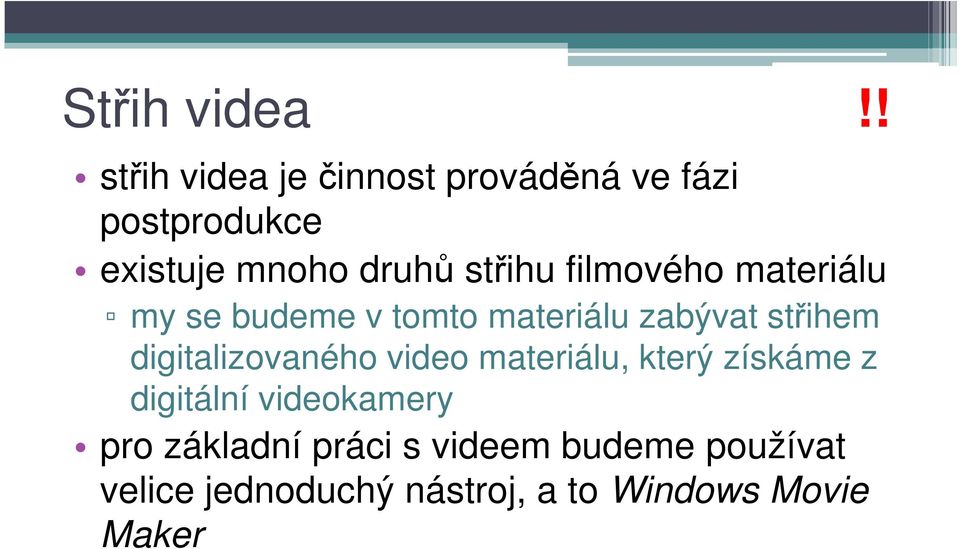 střihu filmového materiálu my se budeme v tomto materiálu zabývat střihem