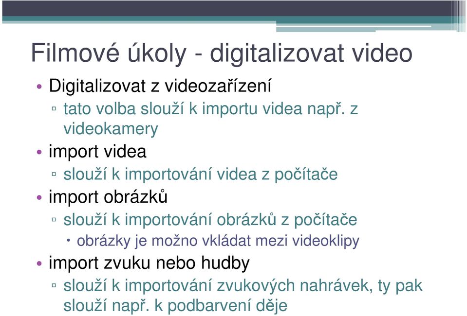 z videokamery import videa slouží k importování videa z počítače import obrázků slouží k