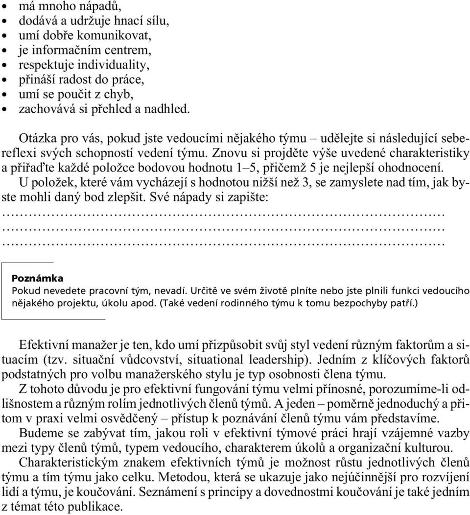 Znovu si projdìte výše uvedené charakteristiky a pøiøaïte každé položce bodovou hodnotu 1 5, pøièemž 5 je nejlepší ohodnocení.