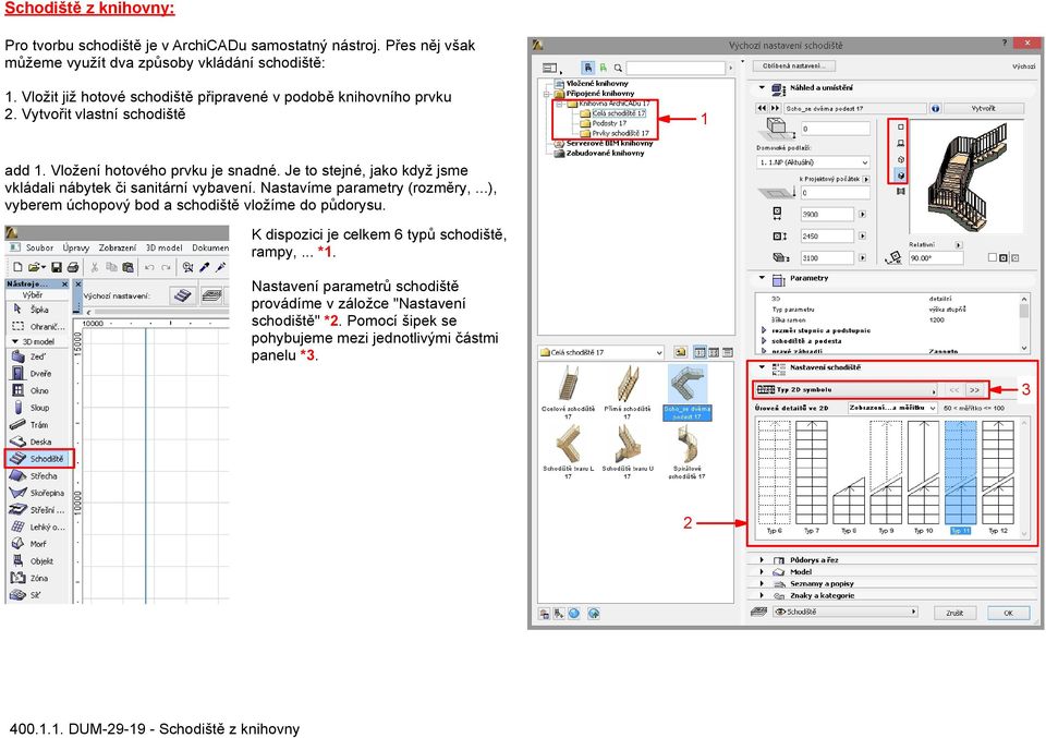 Je to stejné, jako když jsme vkládali nábytek či sanitární vybavení. Nastavíme parametry (rozměry,...), vyberem úchopový bod a schodiště vložíme do půdorysu.