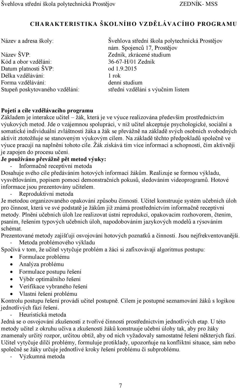 05 Délka vzdělávání: rok Forma vzdělávání: denní studium Stupeň poskytovaného vzdělání: střední vzdělání s výučním listem Pojetí a cíle vzdělávacího programu Základem je interakce učitel žák, která